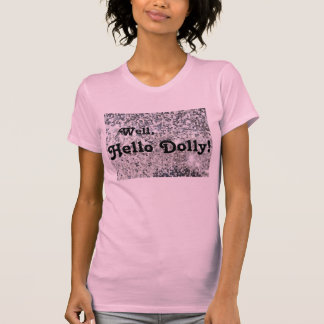 Nou, Hallo Dolly! T-shirt