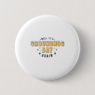 Nou is het weer Groundhog Day Funny Mannen Vrouwen Ronde Button 5,7 Cm