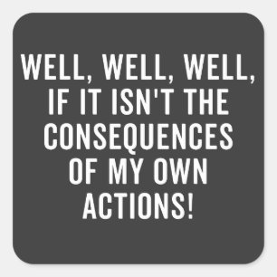 Nou, nou, als het niet de gevolgen zijn vierkante sticker