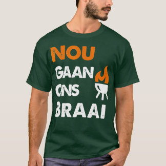 Nou, Ons Braai voor Zuid-Afrikaanse BBQ-liefhebber T-shirt