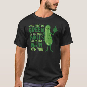 Nou verf me groen en noem me een augurk t-shirt