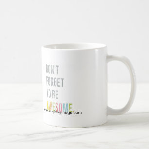 N'oubliez pas d'être tasse impressionnante