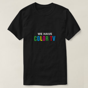 Nous avons le T-shirt de la couleur TV