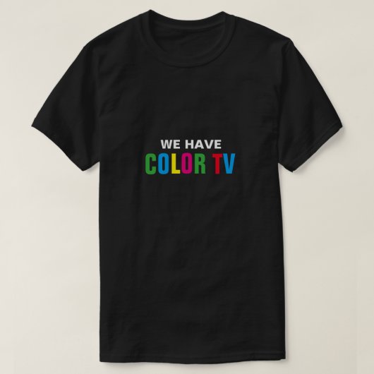 Nous avons le T-shirt de la couleur TV (Design devant)