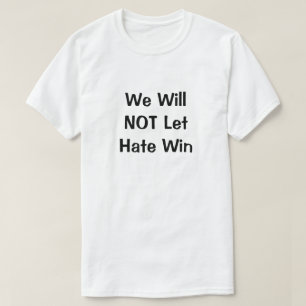 Nous ne laisserons pas la haine gagner T-shirt