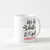 Nous Sommes Mieux Ensemble - La Mug De Café De La  (Devant droit)