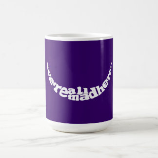 Nous sommes tous ici Alice folle dans la tasse du