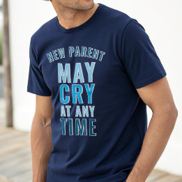 Nouveau Parent Peut Pleurer T-Shirt Drôle de sloga