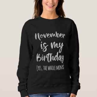 November Is My Birthday Yes The Whole Month Women  Trui