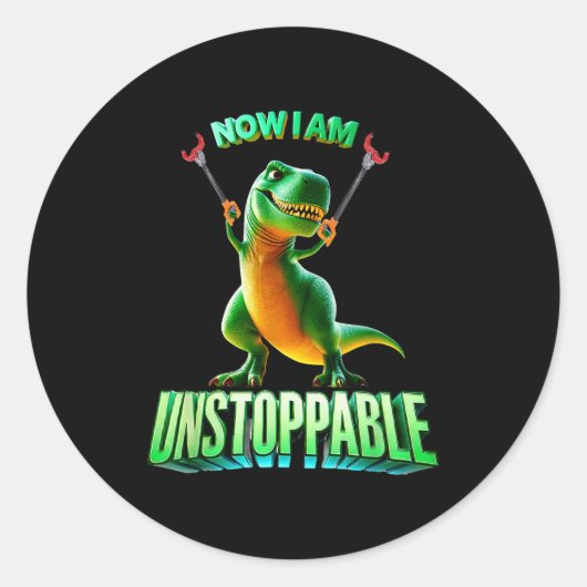 Now I Am Unstoppable Funny T-rex Tyrannosaurus Din Ronde Sticker (Voorkant)