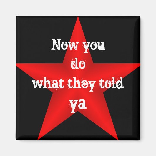 Now You do What they Told Ya Magnet Magneet (Voorkant)