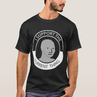 NPC mème homme t-shirt Je soutiens la chose actuel
