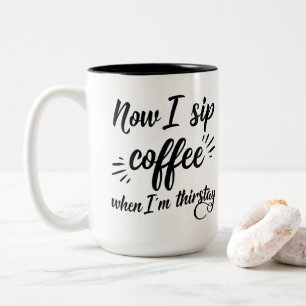 Nu drink ik koffie als ik dorst Mok