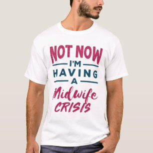 Nu heb ik nog geen verloskundige Crisis Funny Midw T-shirt