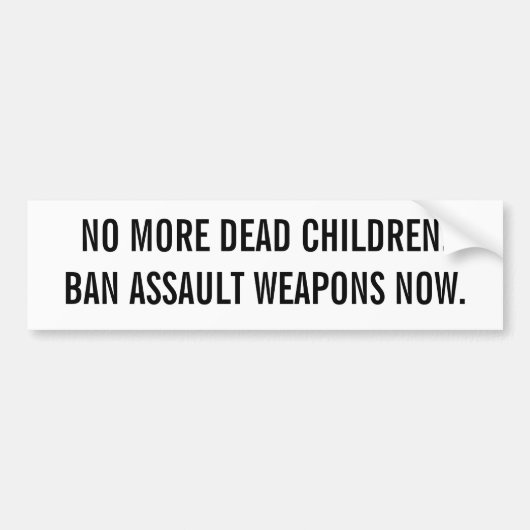 NU NIET MEER DODE KINDEREN.BAN ASSAULT WAPENS. BUMPERSTICKER (Voorkant)