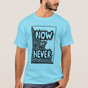 "Nu of Nooit" Inspirerende Slogan - Modern Vetgedr T-shirt