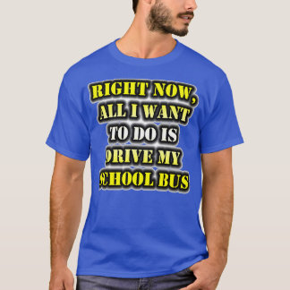 Nu wil ik alleen mijn schoolbus besturen t-shirt
