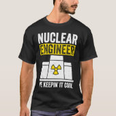 Nuclear Engineer Keepin It Cool T-shirt (Voorkant)