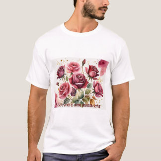 'Nuestro amor es como una rosa eterna T-shirt