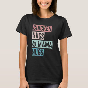 Nugs and Hugs Chicken Nugs and Mama Hugs Kinder Mo T-shirt