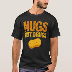Nugs Not Drugs Chicken Nuggets Apparel 1 T-shirt