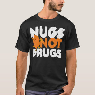 Nugs Not Drugs Kipnuggets Boze Nuggets T-shirt