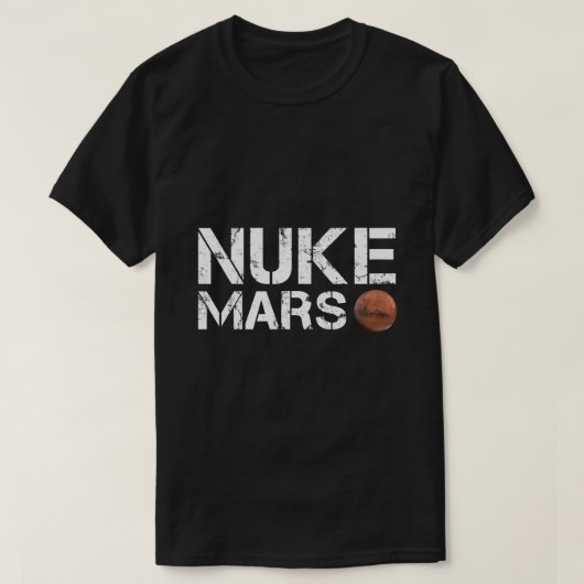 Nuke Mars Funny Planet Solar System Astronomy Spac T-shirt (Design voorkant)