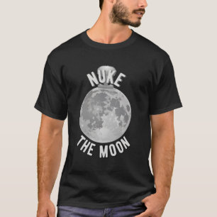 Nuke the Moon T-shirt