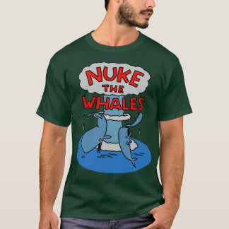 Nuke the Whales 4 T-shirt