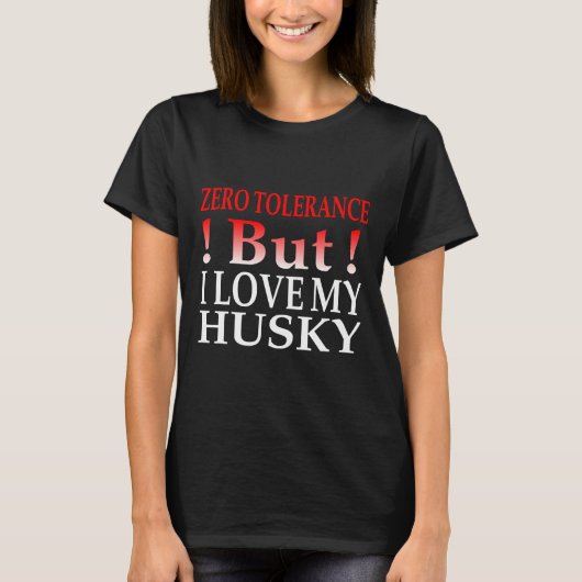 Nultolerantie, maar ik hou van mijn husky t-shirt (Voorkant)