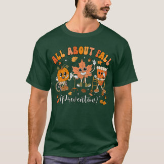 Nurse All About Fall Prevention Fall Physicalherap T-shirt