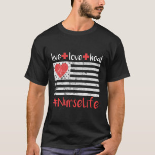 Nurse Amerikaanse vlag Live Love Heal Quote Nursin T-shirt