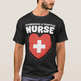 NURSE - COMPASSION IS ESSENTIAL T-SHIRT