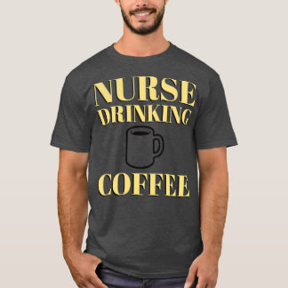 NURSE DRINK COFFEE grappige sarcastische humor T-shirt
