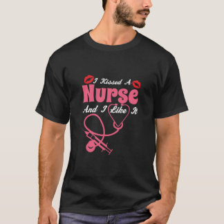 Nurse Gift | I Kissed A Nurse And I Like It T-shirt