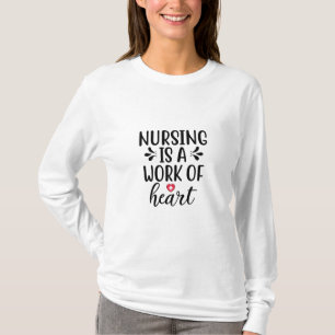 Nurse Gift Nursing Is A Work Of Heart T-shirt