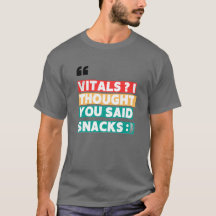 NURSE HUMOR T-SHIRT - VITALS IK DACHT DAT JE SNACK