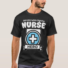 NURSE - SERVICE WITH DIGNITY T-SHIRT