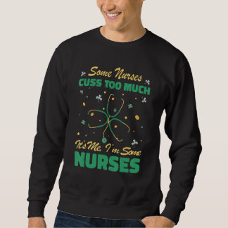 Nurses Cuss Too Much lucky Shamrock Irish St Patri Trui