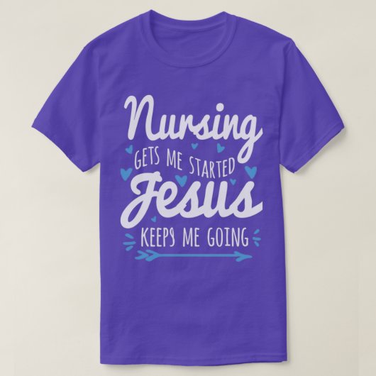 Nursing Gets Me Started Jesus Keeps Me Going T-shirt (Design voorkant)
