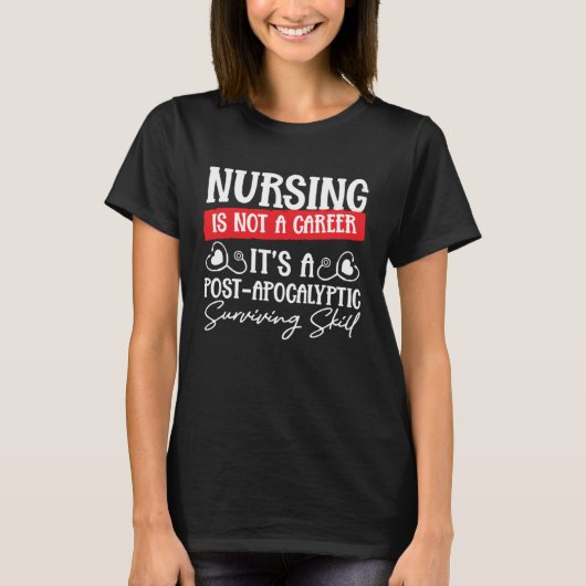 Nursing Is Not a Career It's a Post-Apocalyptic Su T-shirt (Voorkant)