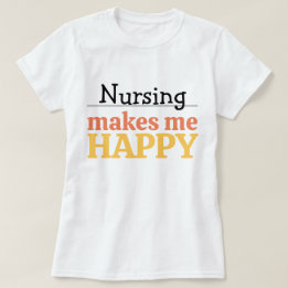 Nursing Makes Me Happy Quote Vibrant Modern Colorf T-shirt