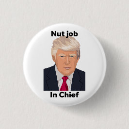 Nut job in Chief Anti Trump Protest Funny Ronde Button 3,2 Cm