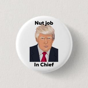 Nut job in Chief Anti Trump Protest Funny Ronde Button 3,2 Cm