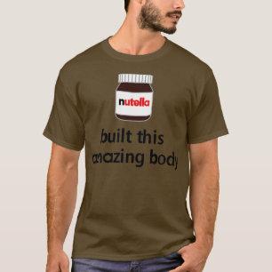 Nutella bouwde dit geweldige lichaam!  t-shirt