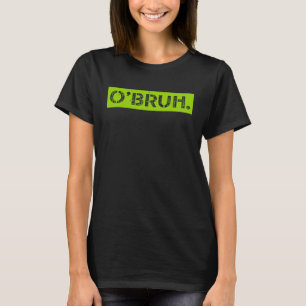 O' Bruh Meme Funny Gezegde Brother Greeting St Pat T-shirt