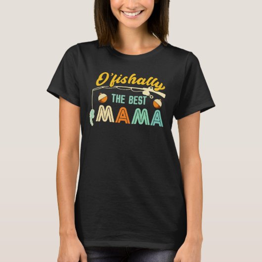 O’fishally The Best Mama Fishing Shirt (Voorkant)