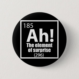 O, ja. Element of Surprise Funny Chemistry Joke Ronde Button 5,7 Cm