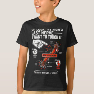 O kijk mijn moeders laatste zenuw ik wil hem aanra t-shirt