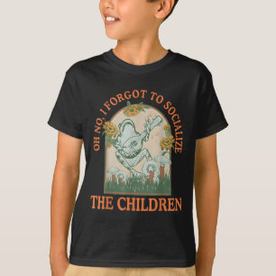 O nee ik vergat de kinderen sociaal te maken Funny T-shirt